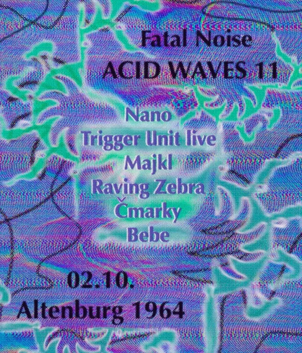 ACID WAVES 11 // TRIGGER UNIT * MAJKL NSK * RAVING ZEBRA * ČMARKY * NANO * BEBE * — Altenburg 1964, Praha