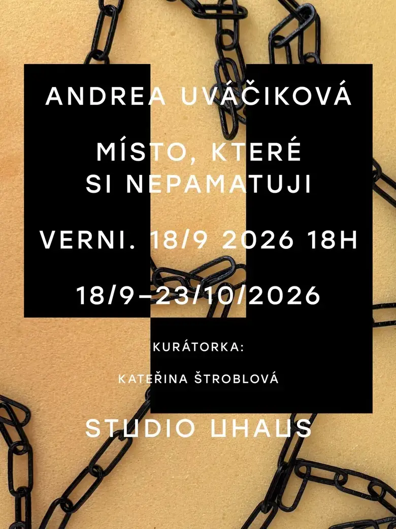 Andrea Uváčiková – Místo, které si nepamatuji — UHAUS, Ostrava