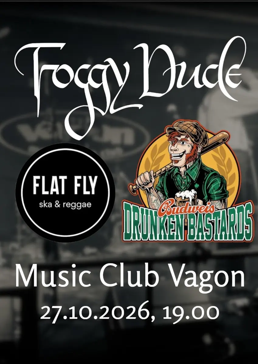 Foggy Dude + Budweis Drunken Bastards + Flat Fly — Vagon Klub, Praha