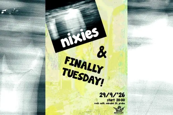 FreeZone: Nixies + Finally Tuesday! — Rock Café, Praha