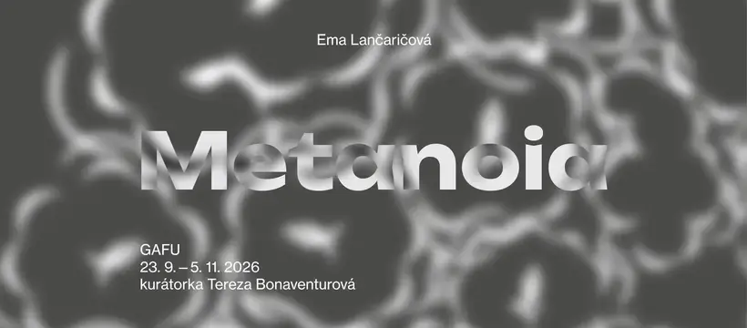 Ema Lančaričová – Metanoia — GAFU, Ostrava