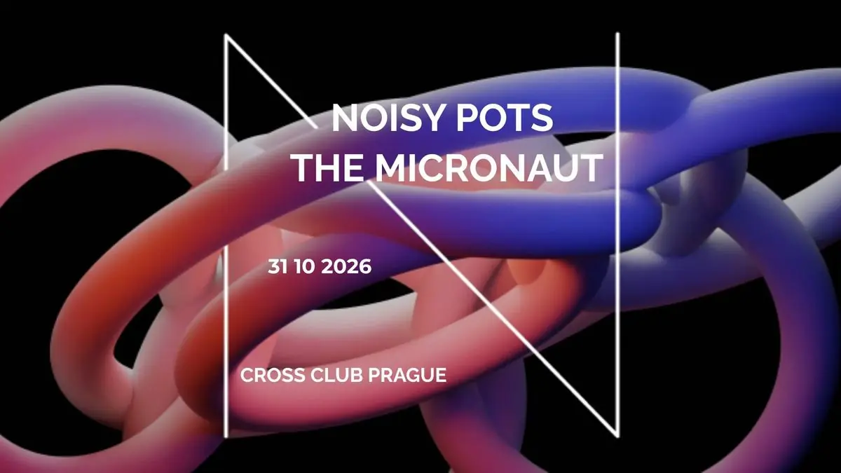 The Micronaut (DE) + Noisy Pots at Cross Club Prague — Cross Club, Praha