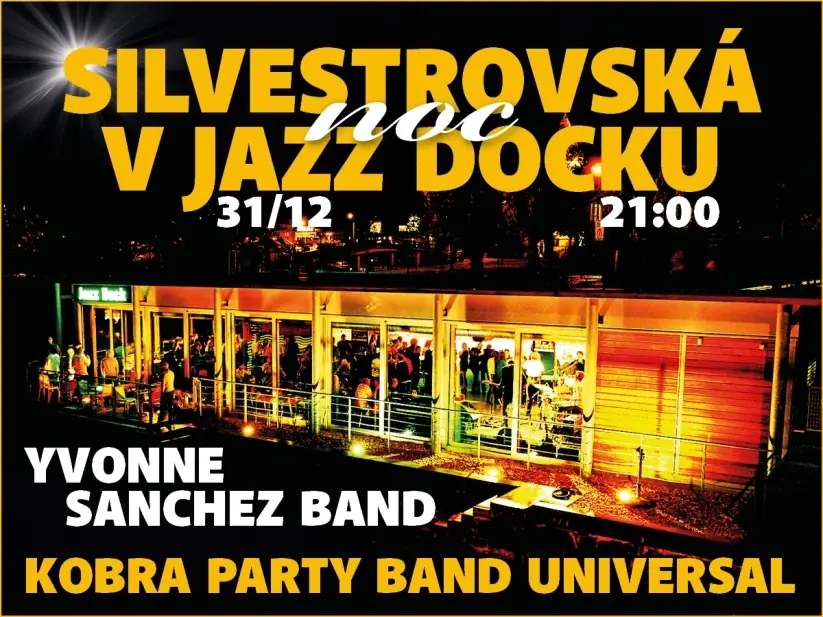SILVESTR V JAZZ DOCKU Yvonne Sanchez Band Kobra Party Band Universal — Jazz Dock, Praha