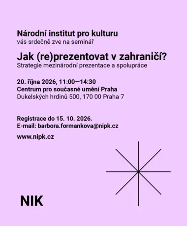 Jak (re)prezentovat v zahraničí? Strategie mezinárodní prezentace a spolupráce — Centrum pro současné umění Praha, Praha