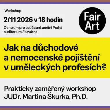 Jak na důchodové a nemocenské pojištění v uměleckých profesích — Centrum pro současné umění Praha, Praha