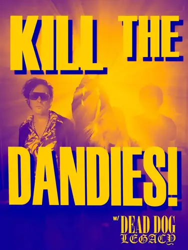 KILL THE DANDIES! w/DEAD DOG LEGACY