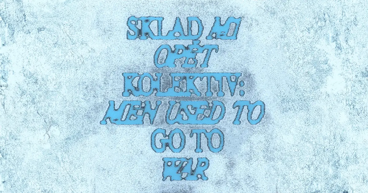 OPĚT: колектив – Men Used to Go to War — Galerie Sklad M1, Прага