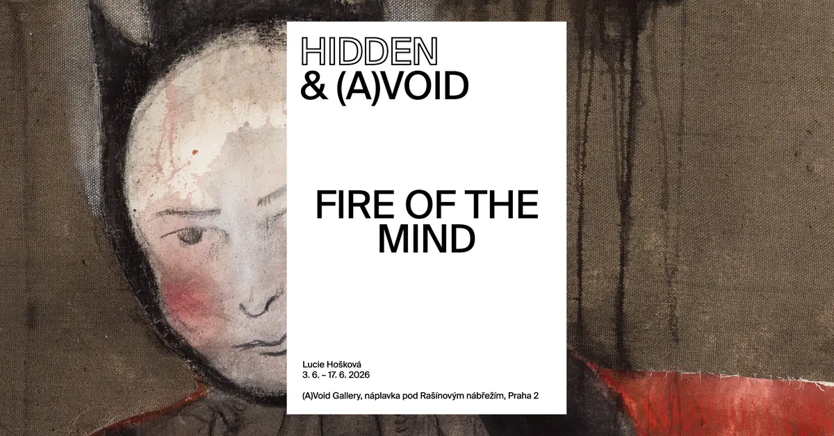 Люсі Хошкова – Fire of the Mind — (A)void Gallery, Прага