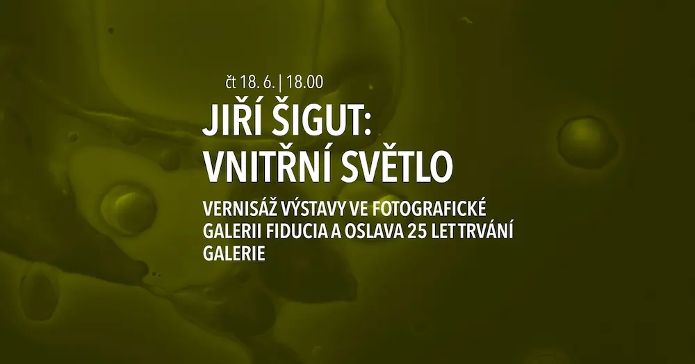 Jiří Šigut – Inneres Licht — Fotografische Galerie Fiducia, Ostrau