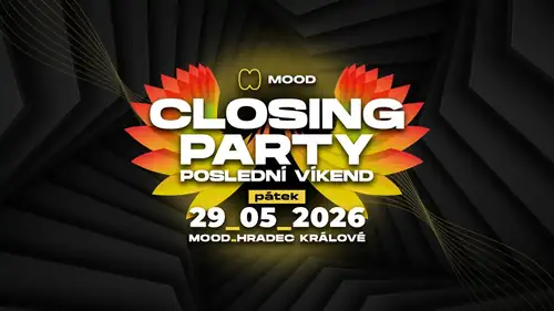 CLOSING PARTY I LAST WEEKEND – FRIDAY – MOOD Hradec Králové