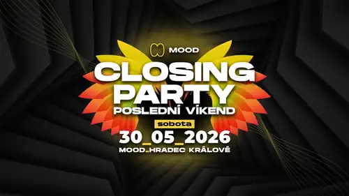 CLOSING PARTY I LAST WEEKEND – SATURDAY – MOOD Hradec Králové