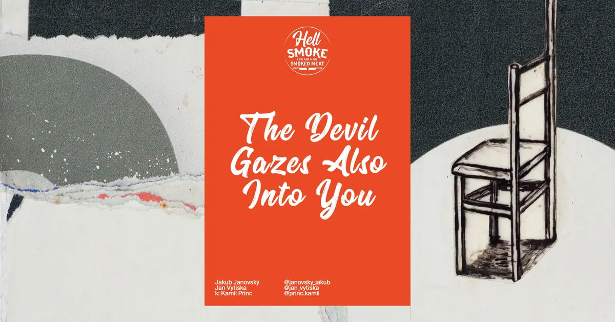 THE DEVIL GAZES ALSO INTO YOU — (A)void Gallery, Praha