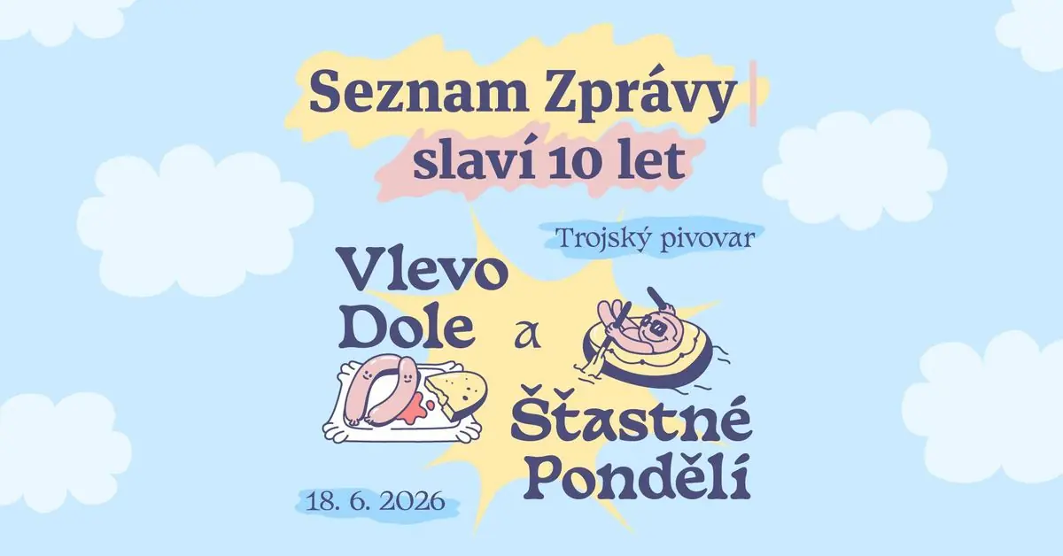 Deset let Seznam Zpráv: Šťastné pondělí &amp; Vlevo dole — Trojský pivovar, Praha