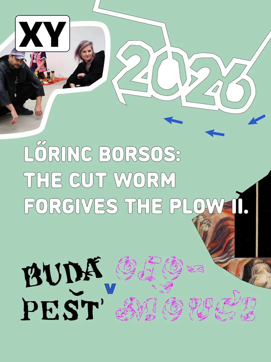 XY 2026: Lőrinc Borsos – Přeťatý červ odpouští pluhu II. — Galerie XY, Olomouc