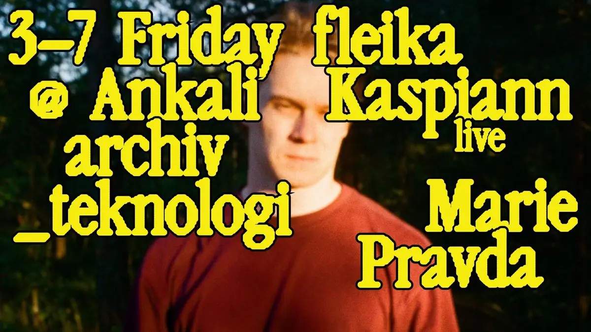 Archiv Teknologi: fleika, Kaspiann (live), Marie Pravda — Ankali, Prague
