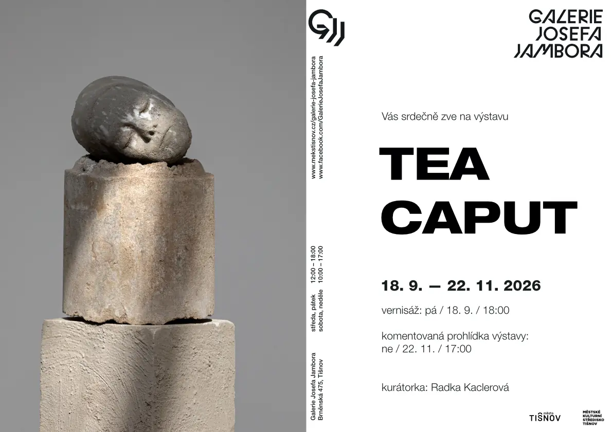 TEA - CAPUT — Galerie Josefa Jambora, Tišnov