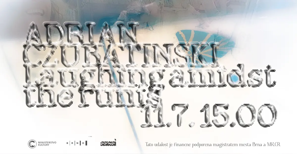 Adrian Czubatinski - Laughing Amidst the Ruins — ssesi.space, Brno