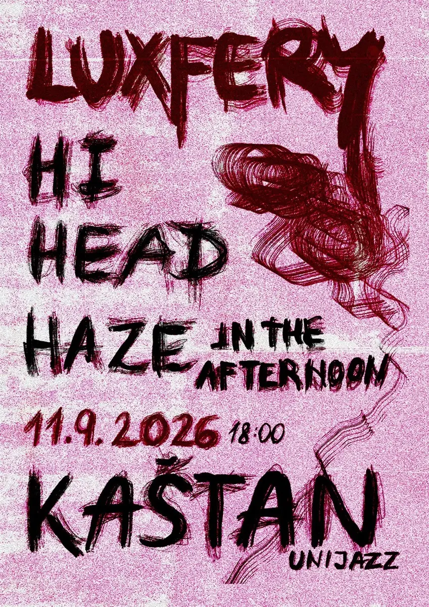 LUXFERY, HIHEAD, HAZE IN THE AFTERNOON — Kaštan - Scéna Unijazzu, Prague