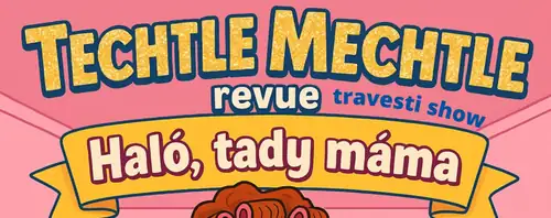 Techtle Mechtle travesti - Haló, tady máma!