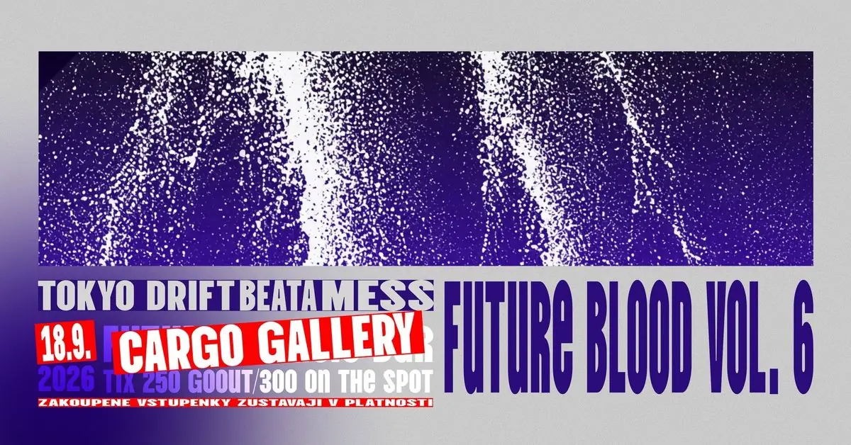 Future Blood vol. 6: Tokyo Drift + Beata + Mess — Cargo Gallery, Prague
