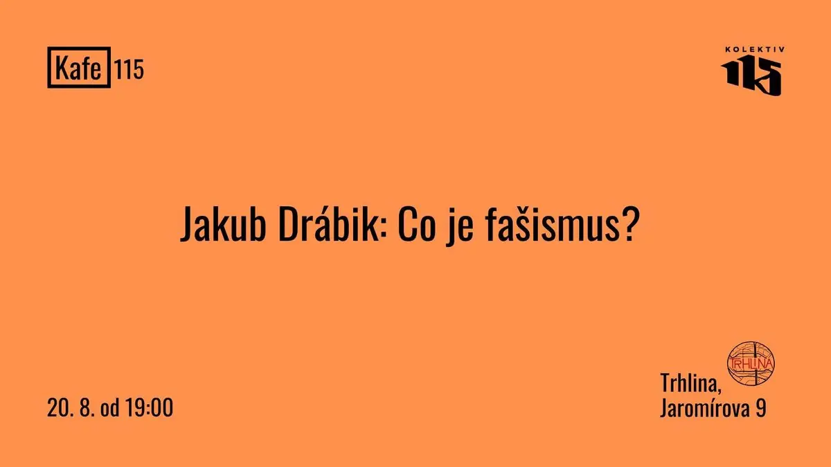 KAFE 115: Jakub Drábik, What is Fascism? — Trhlina, Prague