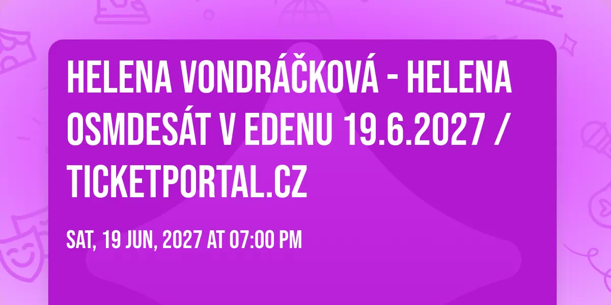 Helena Vondráčková - Helena osmdesát v Edenu 19.6.2027 / Ticketportal.cz — Fotbalový stadion Slavie Praha, Praha