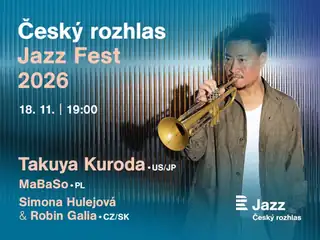 Český rozhlas Jazz Fest 2026 Takuya Kuroda MaBaSo Simona Hulejová & Robin Galia