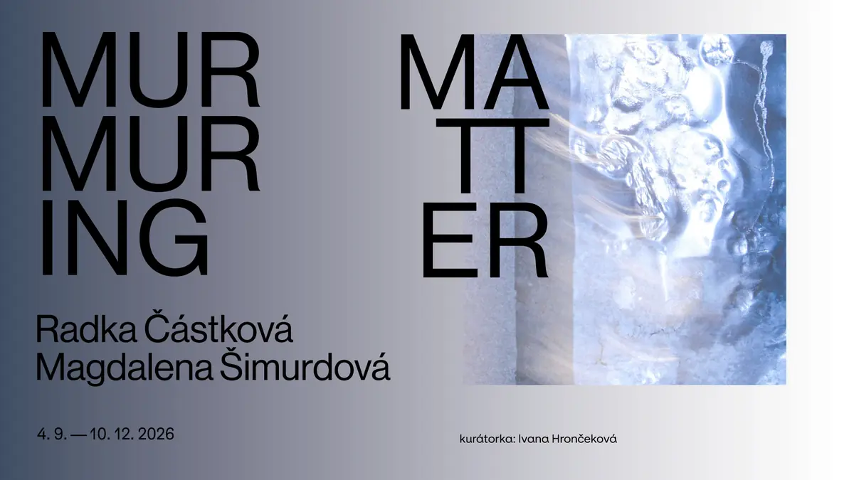Radka Částková, Magdalena Šimurdová - Murmuring Matter — Pragovka Galerie, Prag