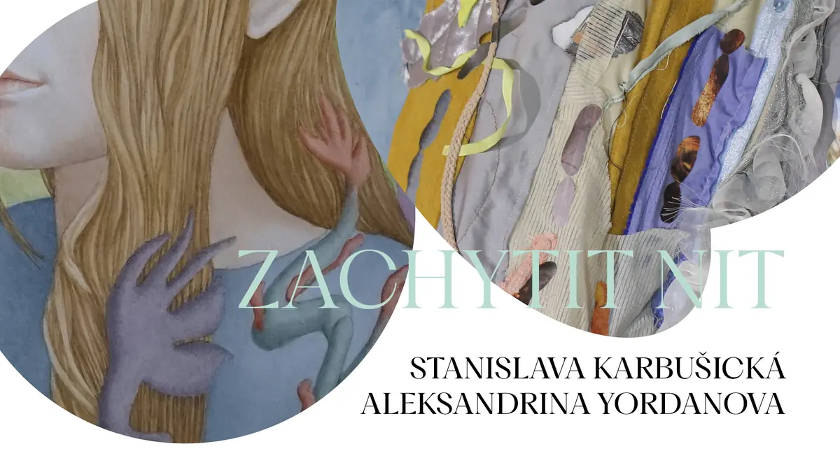Aleksandrina Yordanova, Stanislava Karbušická - Den Faden erfassen — Pragovka Galerie, Prag