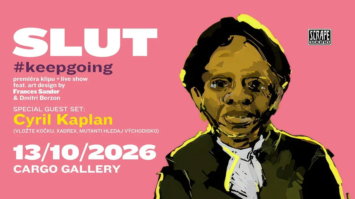 SLUT #keepgoing + special guest: Cyril Kaplan — Cargo Gallery, Prague