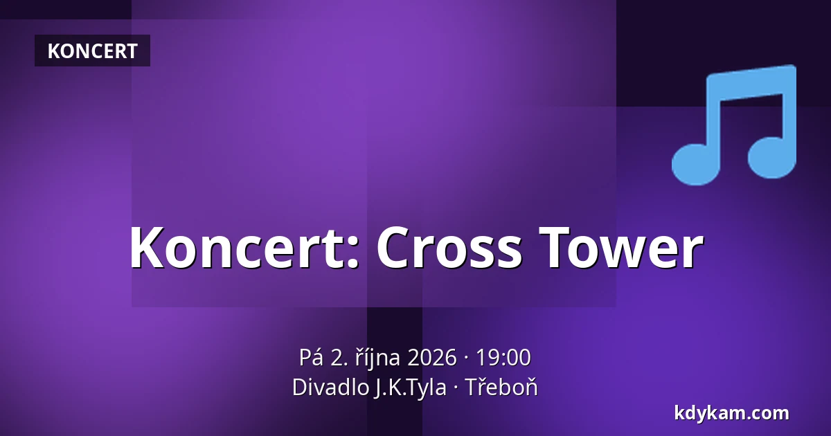Koncert: Cross Tower — Divadlo J.K.Tyla, Třeboň