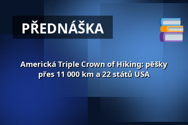 Americká Triple Crown of Hiking: pěšky přes 11 000 km a 22 států USA — Café Práh, Brno