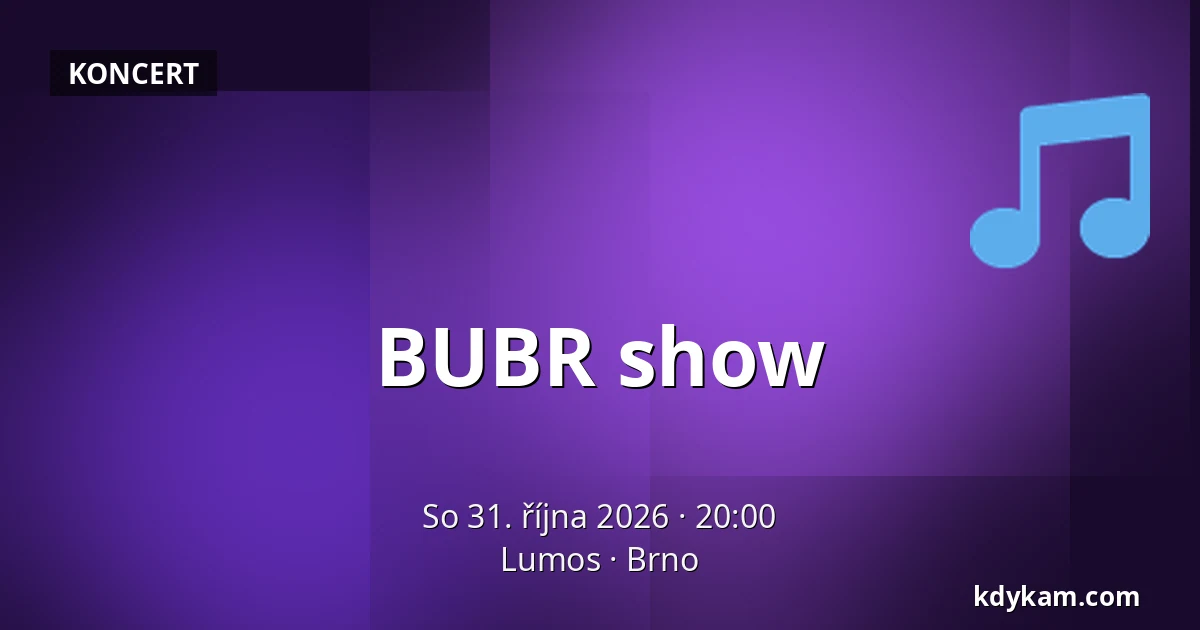 BUBR show — Lumos, Brno
