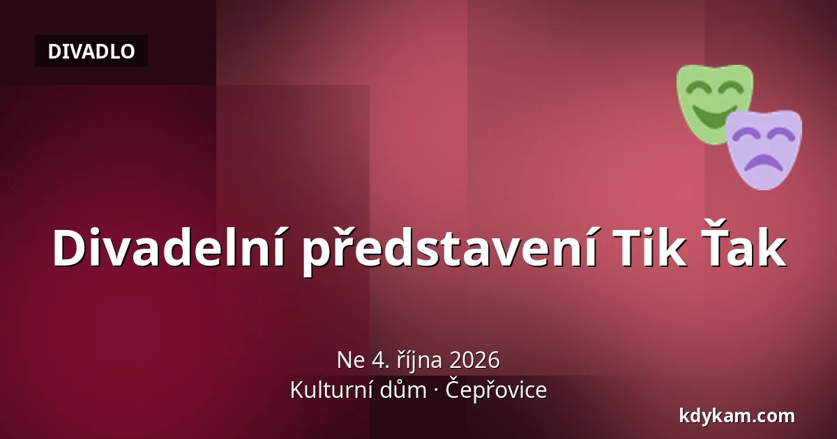 Divadelní představení Tik Ťak — Kulturní dům, Čepřovice