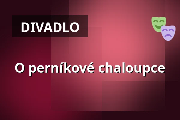 O perníkové chaloupce — Městské divadlo Bílina, Bílina