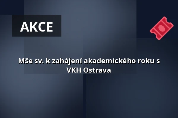 Mše sv. k zahájení akademického roku s VKH Ostrava — Biskupství ostravsko-opavské, Ostrava