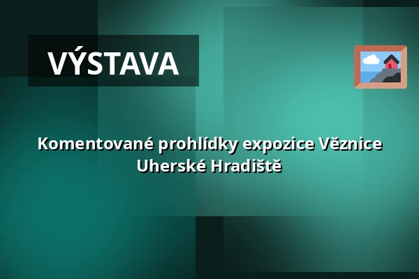 Komentované prohlídky expozice Věznice Uherské Hradiště — Městské informační centrum Uherské Hradiště, Uherské Hradiště