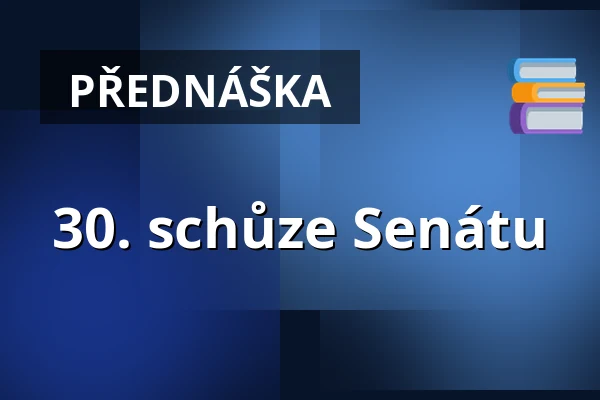 30. schůze Senátu — Valdštejnské náměstí 17/4, Praha