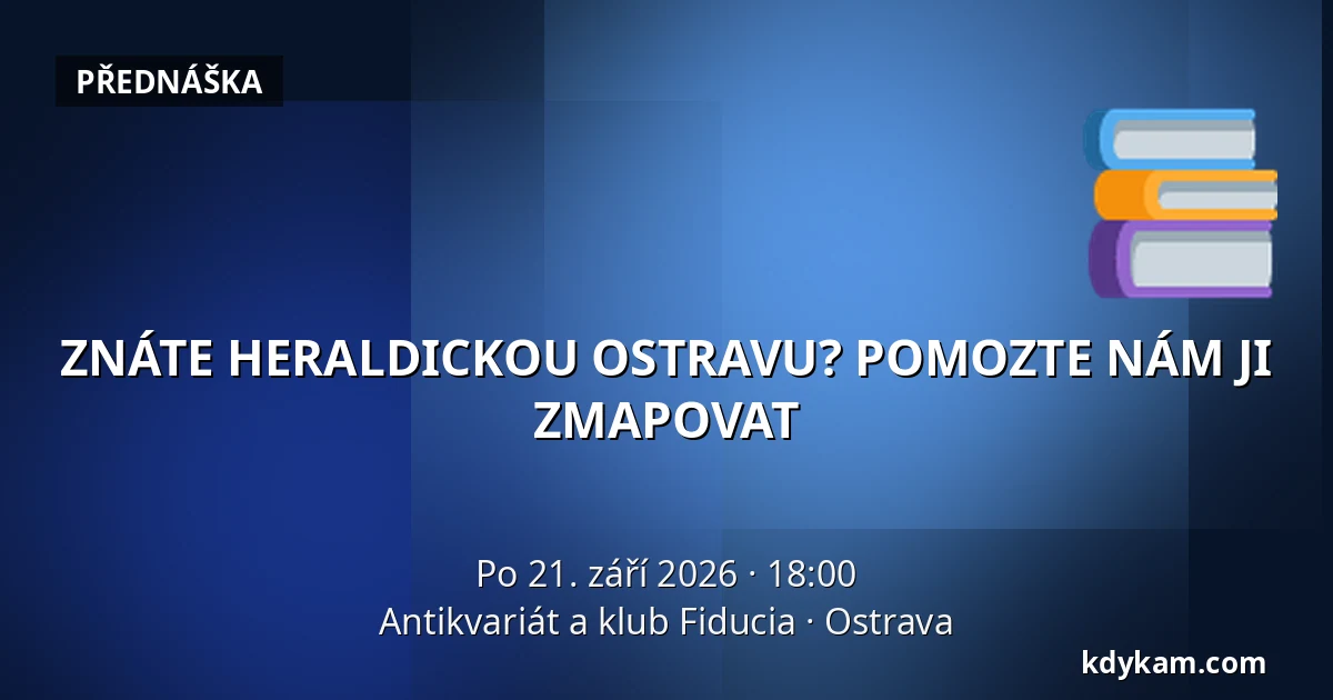 ZNÁTE HERALDICKOU OSTRAVU? POMOZTE NÁM JI ZMAPOVAT — Antikvariát a klub Fiducia, Ostrava