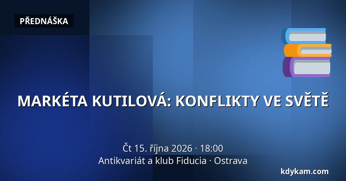 MARKÉTA KUTILOVÁ: KONFLIKTY VE SVĚTĚ — Antikvariát a klub Fiducia, Ostrava