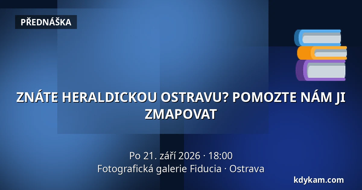 ZNÁTE HERALDICKOU OSTRAVU? POMOZTE NÁM JI ZMAPOVAT — Fotografická galerie Fiducia, Ostrava