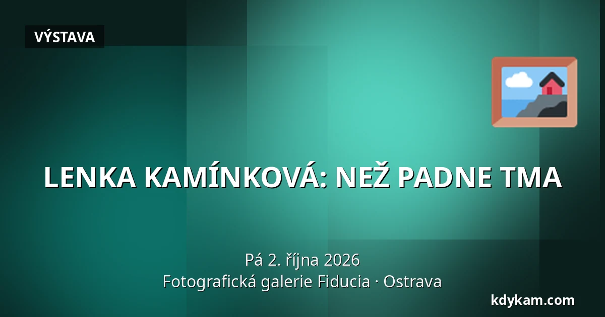 LENKA KAMÍNKOVÁ: NEŽ PADNE TMA — Fotografická galerie Fiducia, Ostrava