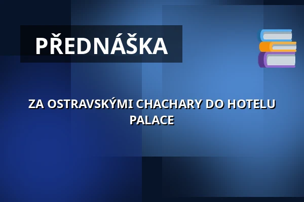 ZA OSTRAVSKÝMI CHACHARY DO HOTELU PALACE — Fotografická galerie Fiducia, Ostrava