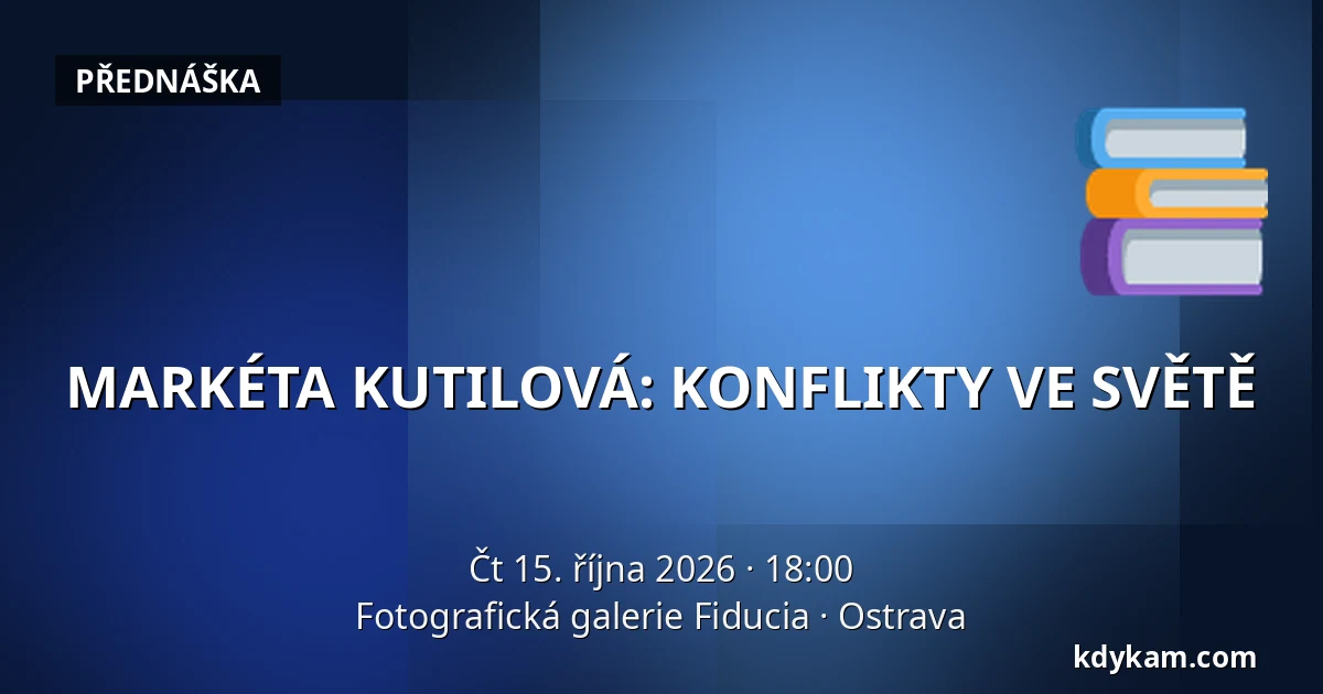 MARKÉTA KUTILOVÁ: KONFLIKTY VE SVĚTĚ — Fotografická galerie Fiducia, Ostrava