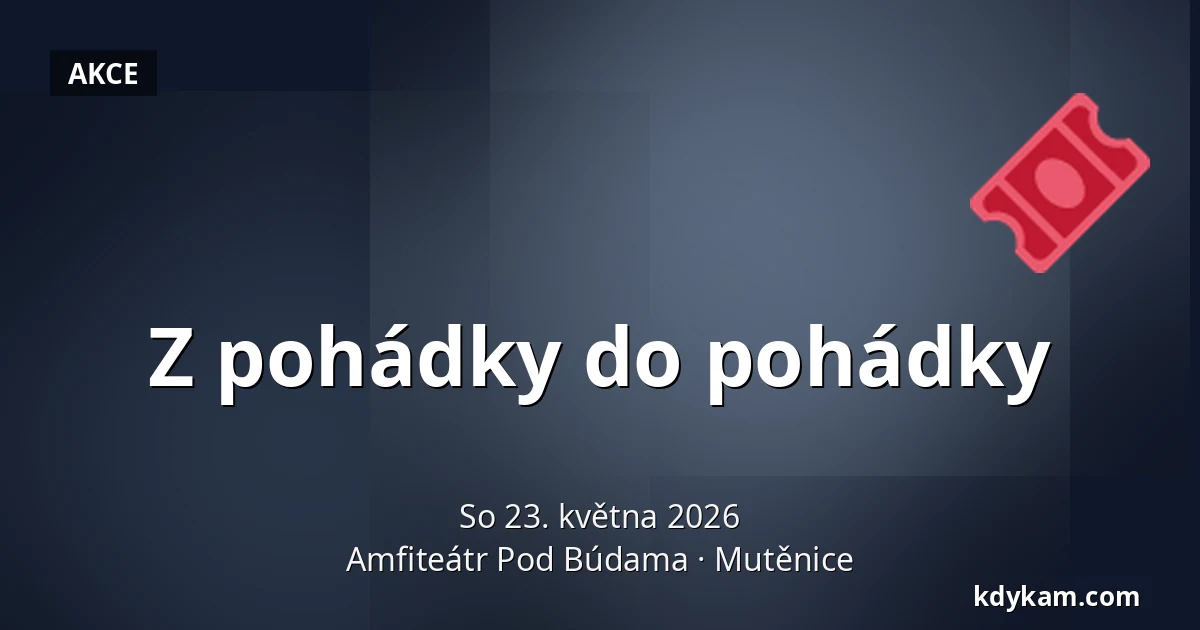 Z pohádky do pohádky — Amfiteátr Pod Búdama, Mutěnice