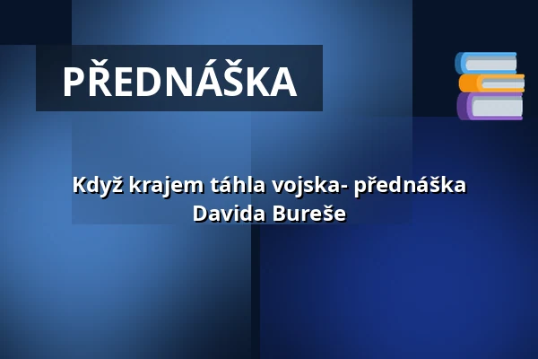 Když krajem táhla vojska- přednáška Davida Bureše — Knihovna Zbiroh, Rokycany