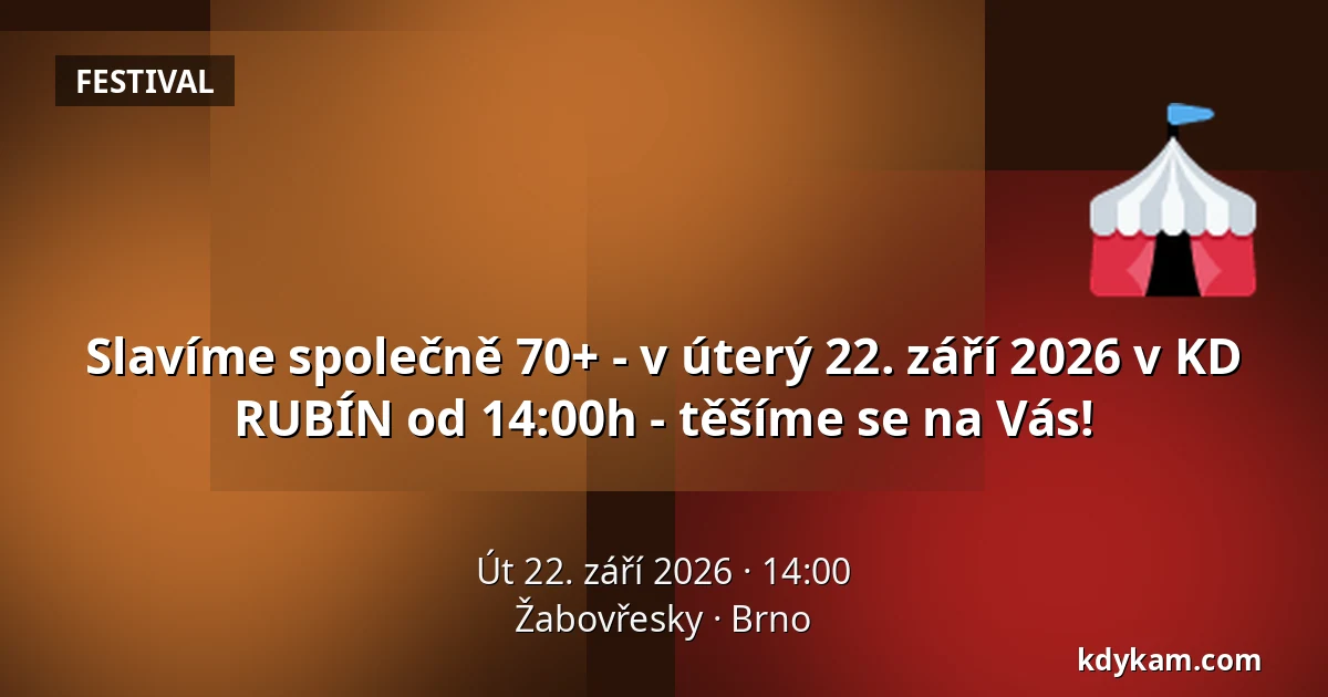 Slavíme společně 70+ - v úterý 22. září 2026 v KD RUBÍN od 14:00h  - těšíme se na Vás! — Žabovřesky, Brno