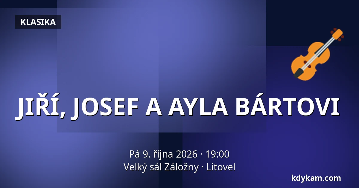 JIŘÍ, JOSEF A AYLA BÁRTOVI — Velký sál Záložny, Litovel