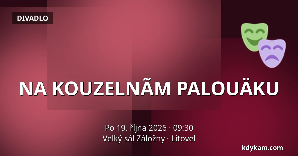 NA KOUZELNÃM PALOUÄKU — Velký sál Záložny, Litovel