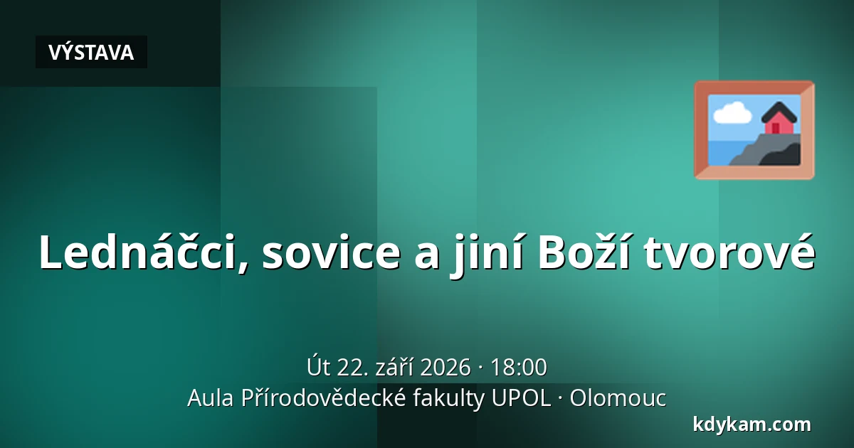 Lednáčci, sovice a jiní Boží tvorové — Aula Přírodovědecké fakulty UPOL, Olomouc